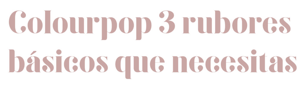 Colourpop 3 rubores básicos que necesitas